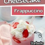 Starbucks Inspired Strawberry Cheesecake Frappuccino